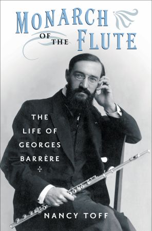 Toff-Monarch of the Flute-The Life of Georges Barrere